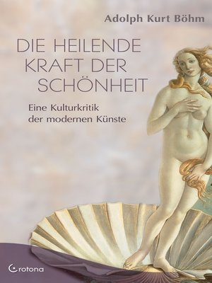 cover image of Die heilende Kraft der Schönheit--Eine Kulturkritik der modernen Künste